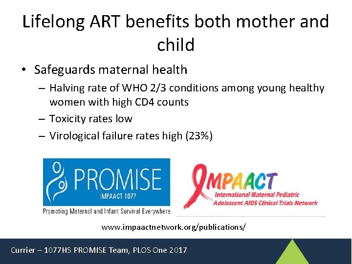 Lifelong ART benefits both mother and child • Safeguards maternal health – Halving rate