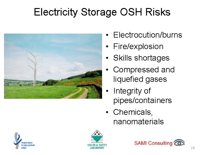 Electricity Storage OSH Risks • • Electrocution/burns Fire/explosion Skills shortages Compressed and liquefied gases