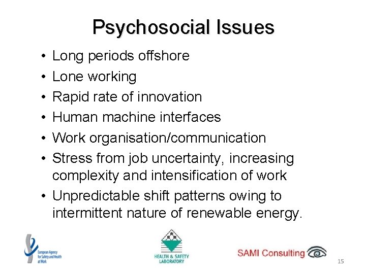 Psychosocial Issues • • • Long periods offshore Lone working Rapid rate of innovation