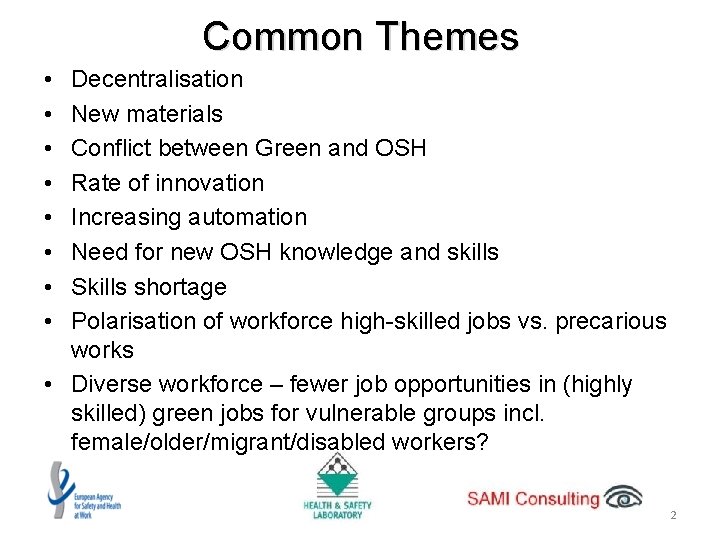 Common Themes • • Decentralisation New materials Conflict between Green and OSH Rate of