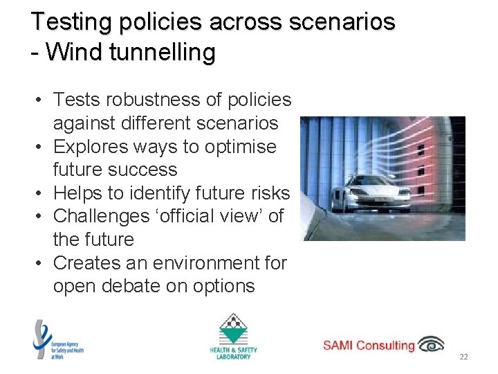 Testing policies across scenarios - Wind tunnelling • Tests robustness of policies against different