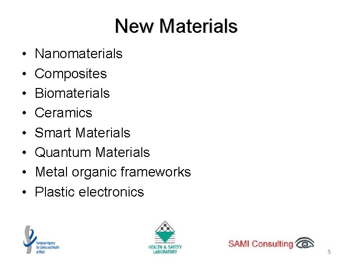 New Materials • • Nanomaterials Composites Biomaterials Ceramics Smart Materials Quantum Materials Metal organic