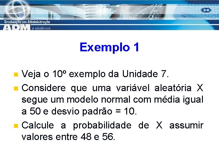 Exemplo 1 n n n Veja o 10º exemplo da Unidade 7. Considere que