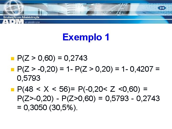 Exemplo 1 n n n P(Z > 0, 60) = 0, 2743 P(Z >