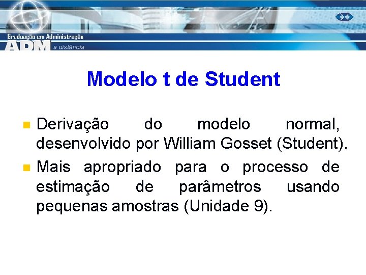 Modelo t de Student n n Derivação do modelo normal, desenvolvido por William Gosset