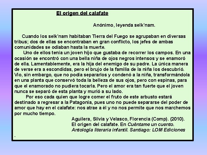 El origen del calafate Anónimo, leyenda selk’nam. Cuando los selk’nam habitaban Tierra del Fuego