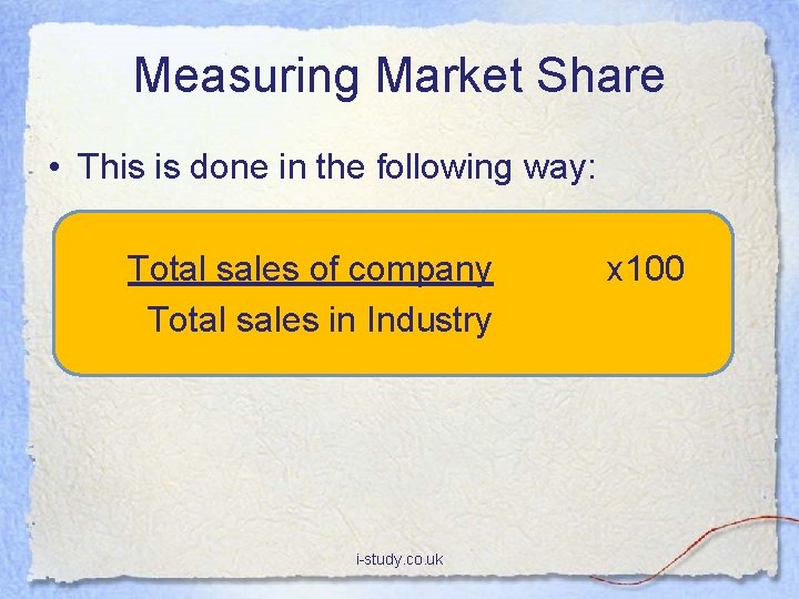 Measuring Market Share • This is done in the following way: Total sales of