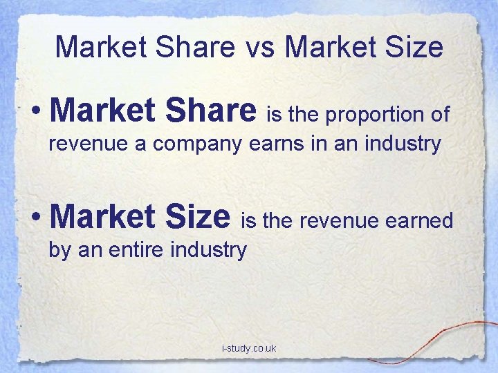 Market Share vs Market Size • Market Share is the proportion of revenue a