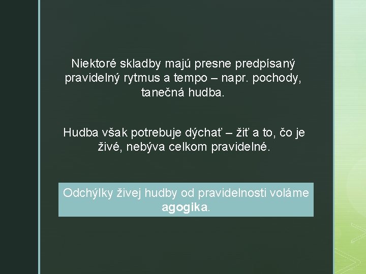 Niektoré skladby majú presne predpísaný pravidelný rytmus a tempo – napr. pochody, tanečná hudba.