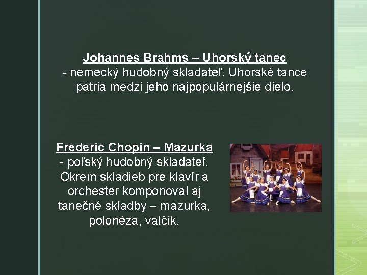 Johannes Brahms – Uhorský tanec - nemecký hudobný skladateľ. Uhorské tance patria medzi jeho