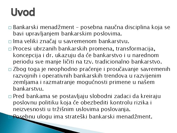 Uvod Bankarski menadžment – posebna naučna disciplina koja se bavi upravljanjem bankarskim poslovima. �