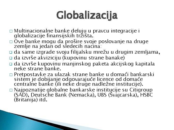 Globalizacija Multinacionalne banke deluju u pravcu integracije i globalizacije finansijskih tržišta. � Ove banke