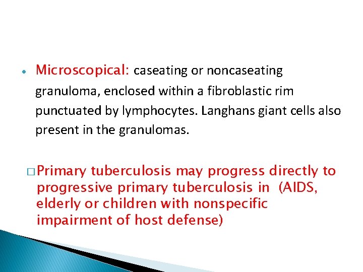  Microscopical: caseating or noncaseating granuloma, enclosed within a fibroblastic rim punctuated by lymphocytes.