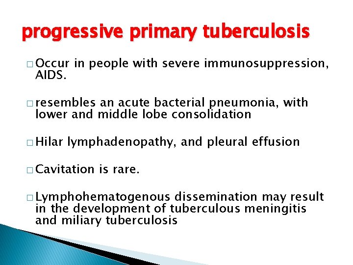 progressive primary tuberculosis � Occur AIDS. in people with severe immunosuppression, � resembles an