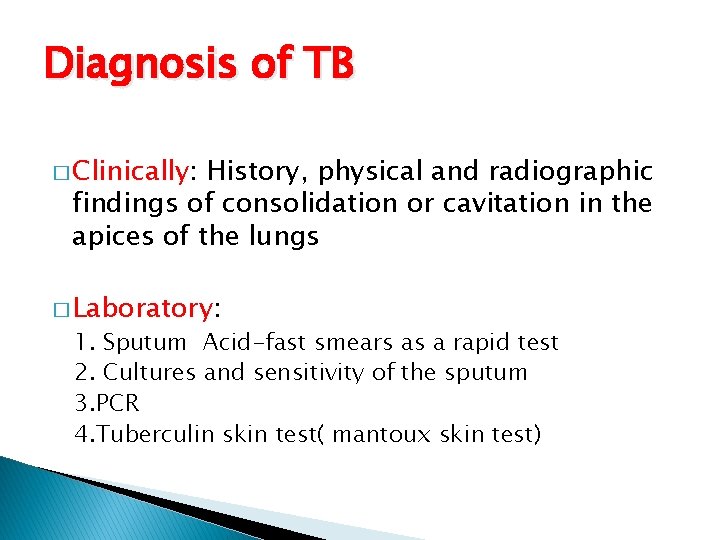 Diagnosis of TB � Clinically: History, physical and radiographic findings of consolidation or cavitation