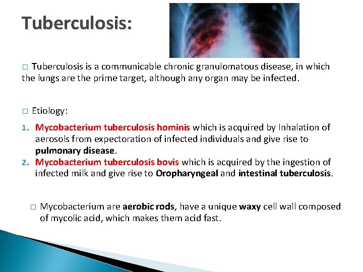 Tuberculosis: Tuberculosis is a communicable chronic granulomatous disease, in which the lungs are the