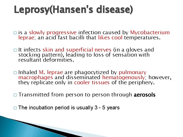 Leprosy(Hansen's disease) � � � is a slowly progressive infection caused by Mycobacterium leprae;