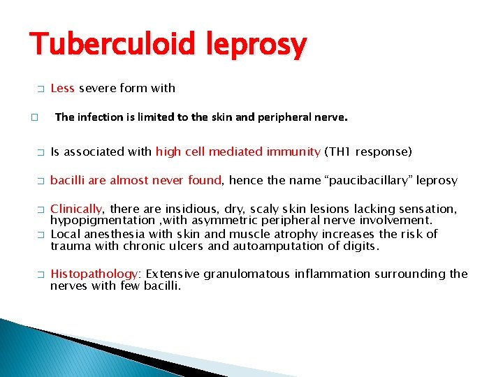 Tuberculoid leprosy � � Less severe form with The infection is limited to the