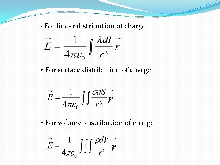  • For linear distribution of charge • For surface distribution of charge •