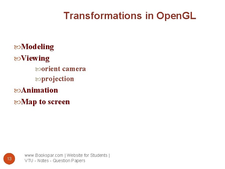 Transformations in Open. GL Modeling Viewing orient camera projection Animation Map to screen 13