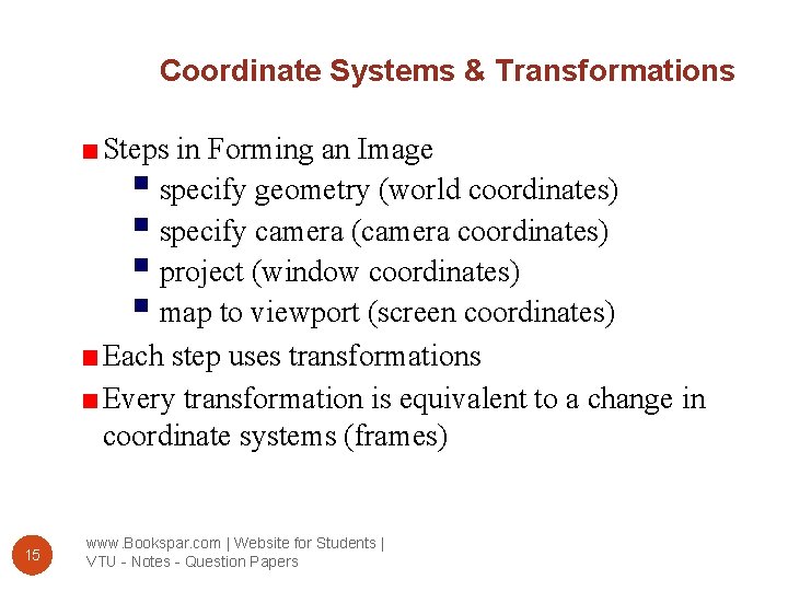 Coordinate Systems & Transformations Steps in Forming an Image § specify geometry (world coordinates)