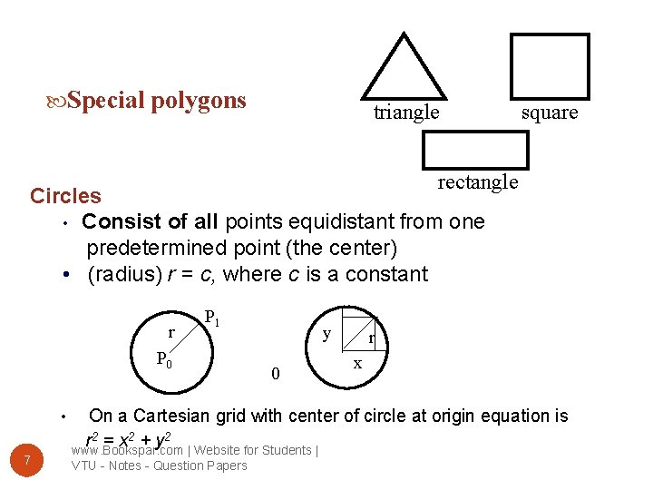  Special polygons triangle square rectangle Circles • Consist of all points equidistant from
