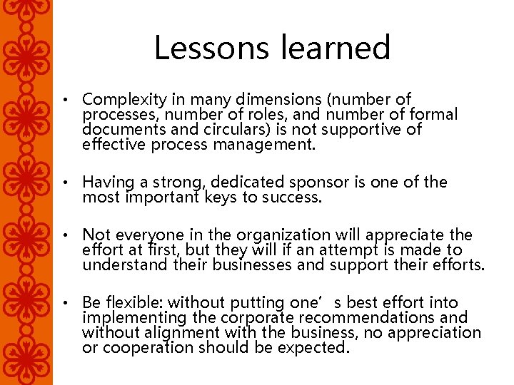 Lessons learned • Complexity in many dimensions (number of processes, number of roles, and