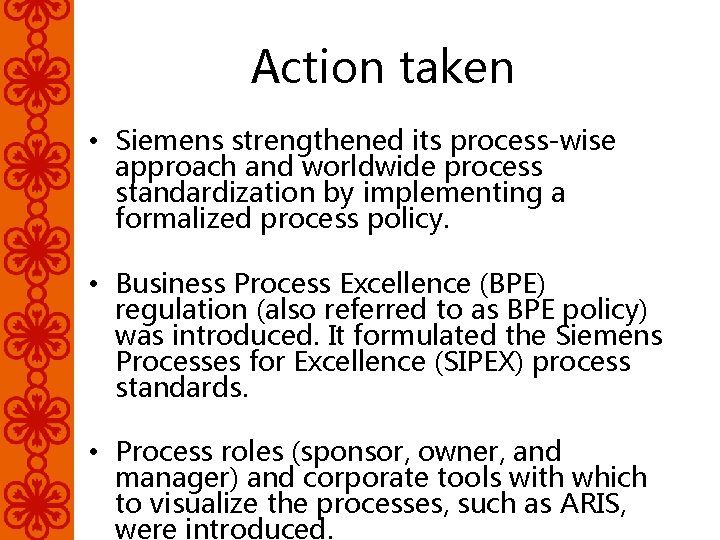 Action taken • Siemens strengthened its process-wise approach and worldwide process standardization by implementing