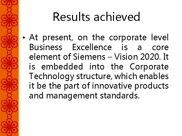 Results achieved • At present, on the corporate level Business Excellence is a core
