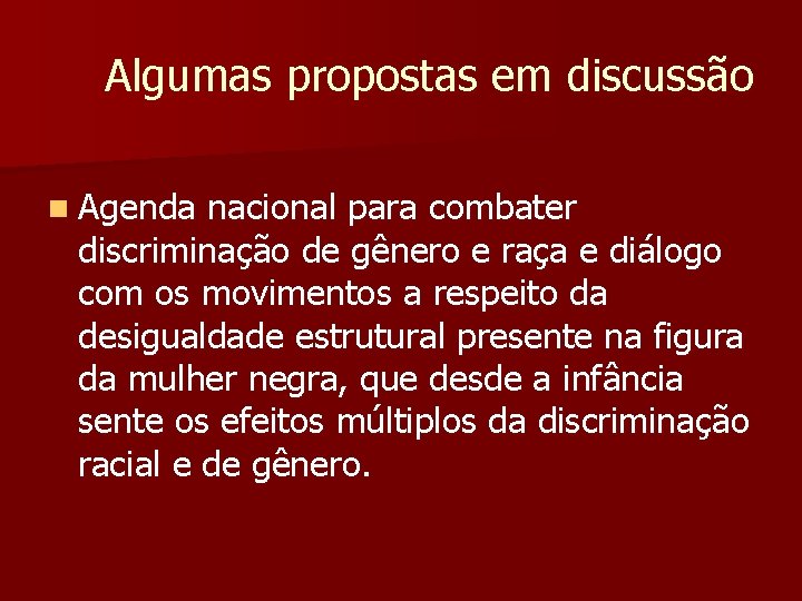 Algumas propostas em discussão n Agenda nacional para combater discriminação de gênero e raça