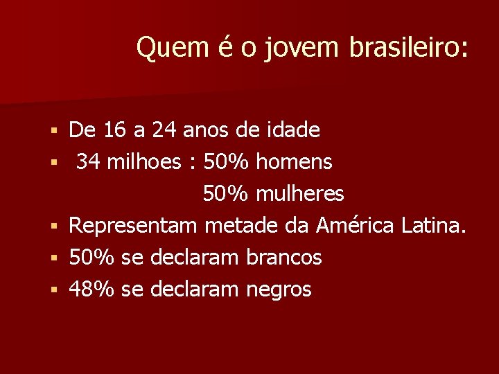 Quem é o jovem brasileiro: § § § De 16 a 24 anos de