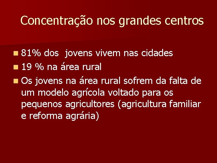 Concentração nos grandes centros n 81% dos jovens vivem nas cidades n 19 %