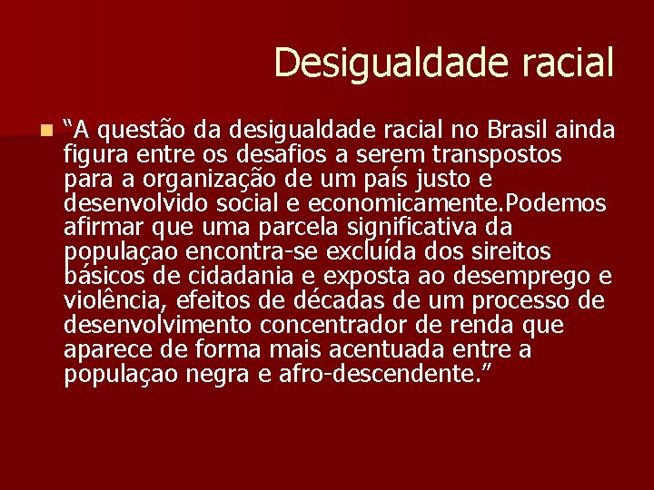 Desigualdade racial n “A questão da desigualdade racial no Brasil ainda figura entre os