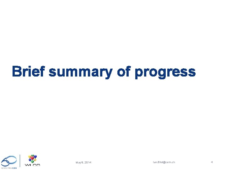 Brief summary of progress May 9, 2014 Ian. Bird@cern. ch 4 