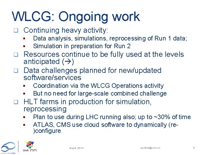 WLCG: Ongoing work q Continuing heavy activity: § § Data analysis, simulations, reprocessing of