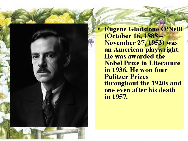  • Eugene Gladstone O'Neill (October 16, 1888 – November 27, 1953) was an