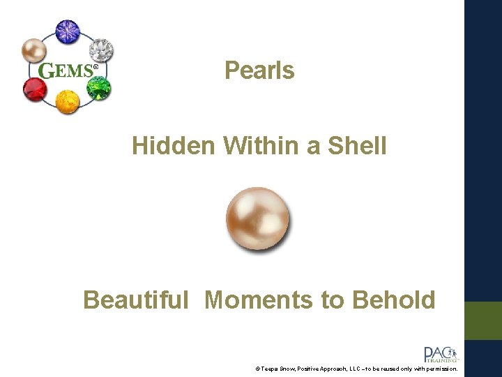 Pearls Hidden Within a Shell Beautiful Moments to Behold © Teepa Snow, Positive Approach,