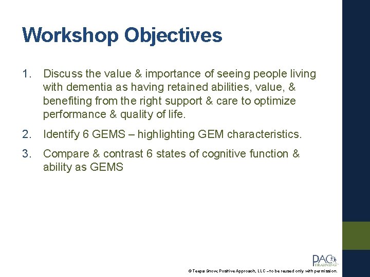 Workshop Objectives 1. Discuss the value & importance of seeing people living with dementia