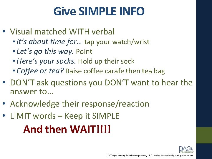 Give SIMPLE INFO • Visual matched WITH verbal • It’s about time for… tap