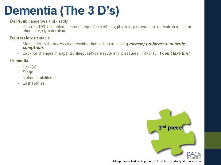 Dementia (The 3 D’s) Delirium: dangerous and deadly - Possible PAIN, infections, med changes/side