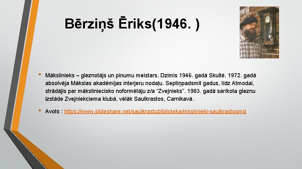 Bērziņš Ēriks(1946. ) • Mākslinieks – gleznotājs un pinumu meistars. Dzimis 1946. gadā Skultē.