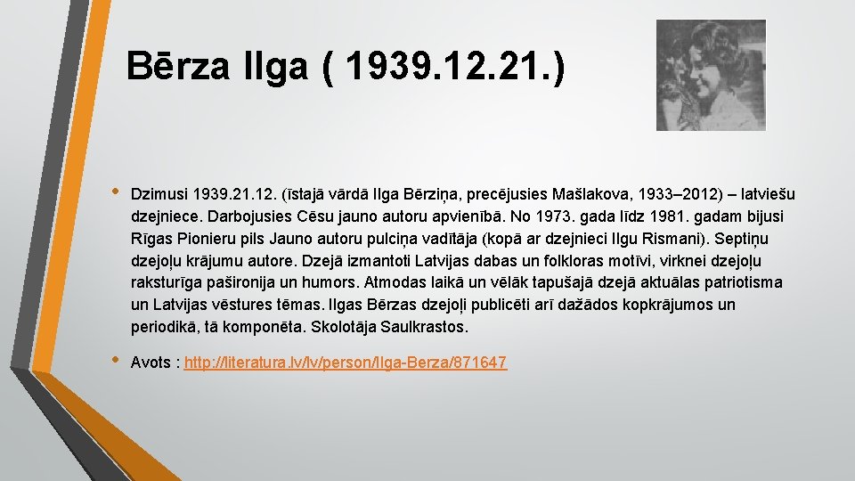 Bērza Ilga ( 1939. 12. 21. ) • Dzimusi 1939. 21. 12. (īstajā vārdā
