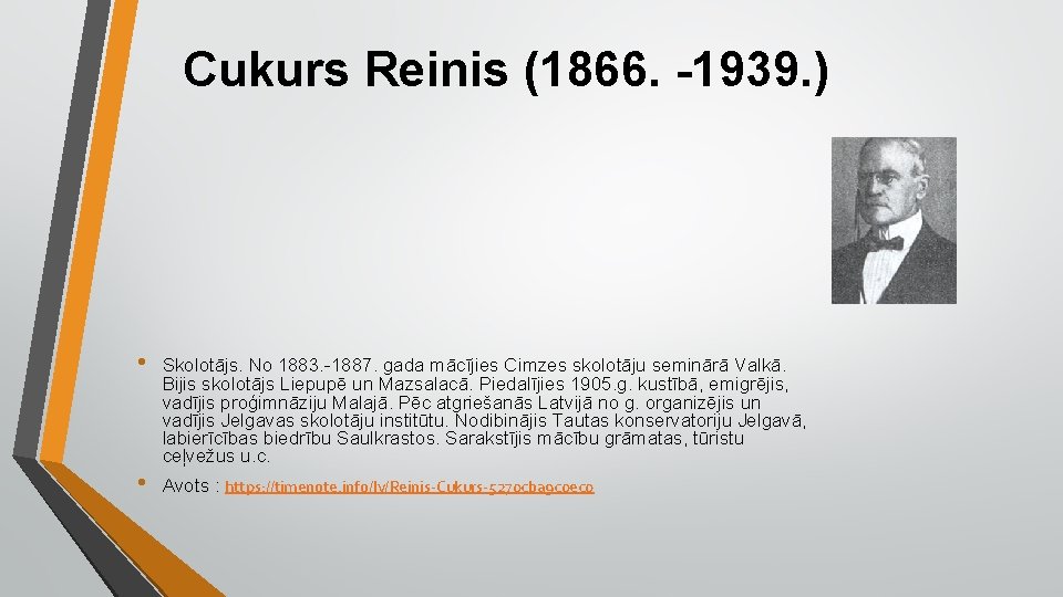 Cukurs Reinis (1866. -1939. ) • • Skolotājs. No 1883. -1887. gada mācījies Cimzes