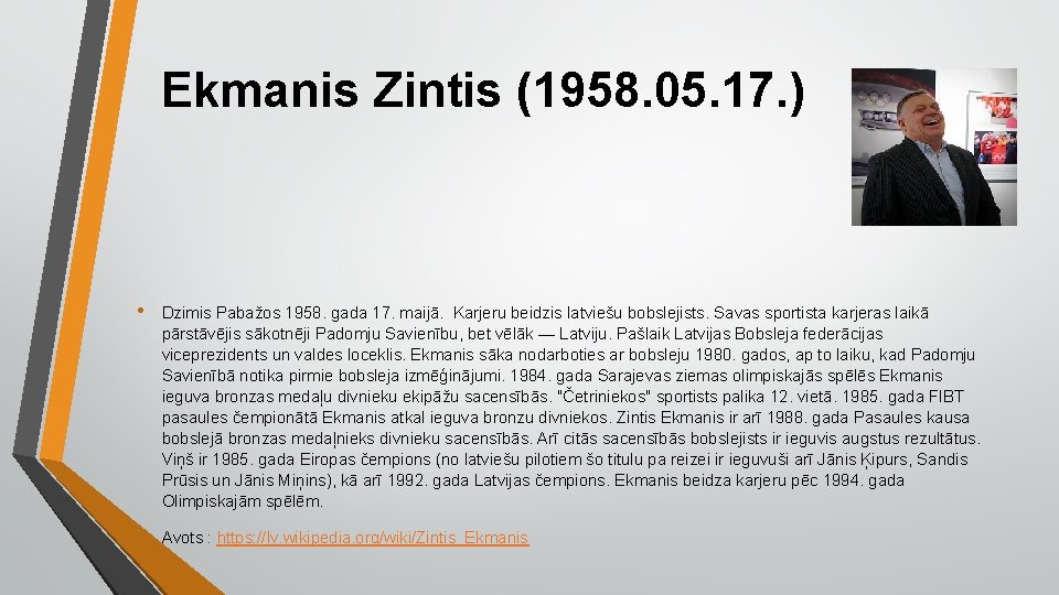 Ekmanis Zintis (1958. 05. 17. ) • Dzimis Pabažos 1958. gada 17. maijā. Karjeru