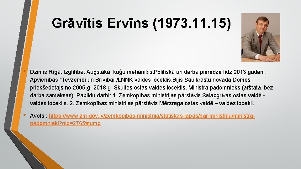 Grāvītis Ervīns (1973. 11. 15) • Dzimis Rīgā. Izglītība: Augstākā, kuģu mehāniķis. Politiskā un