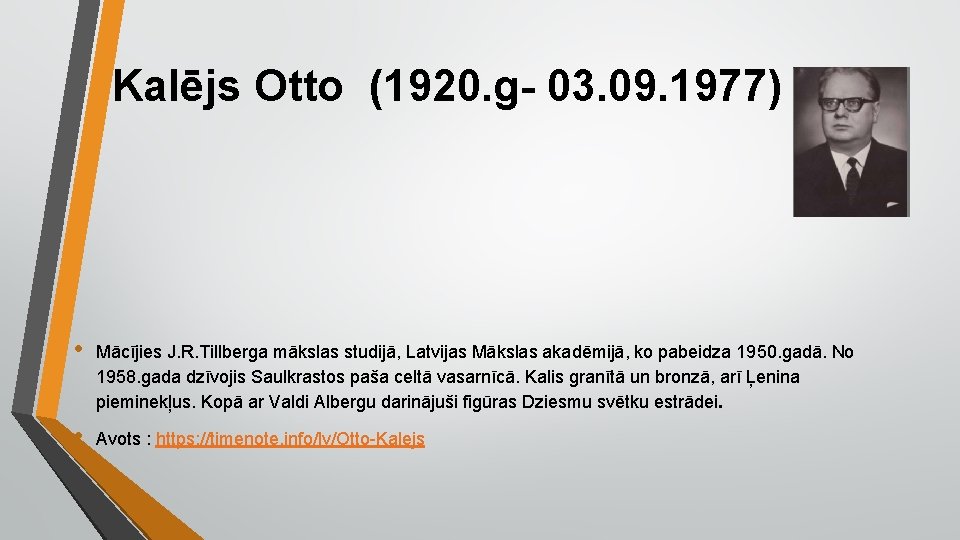 Kalējs Otto (1920. g- 03. 09. 1977) • Mācījies J. R. Tillberga mākslas studijā,