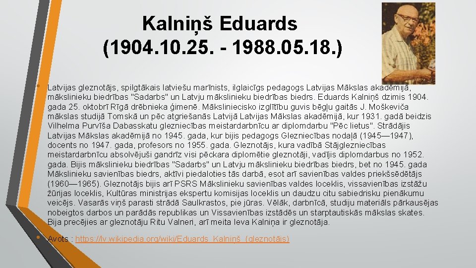 Kalniņš Eduards (1904. 10. 25. - 1988. 05. 18. ) • Latvijas gleznotājs, spilgtākais