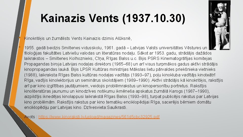 Kainazis Vents (1937. 10. 30) • • Kinokritiķis un žurnālists Vents Kainaizis dzimis Alūksnē,