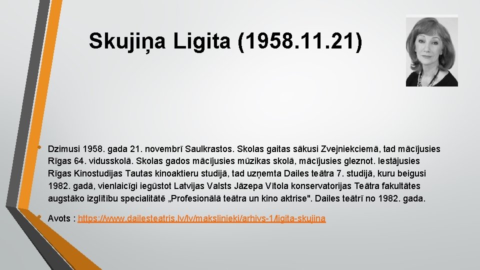 Skujiņa Ligita (1958. 11. 21) • Dzimusi 1958. gada 21. novembrī Saulkrastos. Skolas gaitas