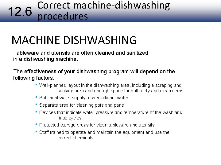 Correct machine-dishwashing 12. 6 procedures MACHINE DISHWASHING Tableware and utensils are often cleaned and